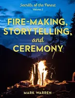 Feuermachen, Geschichtenerzählen und Zeremonien: Geheimnisse des Waldes - Fire-Making, Storytelling, and Ceremony: Secrets of the Forest