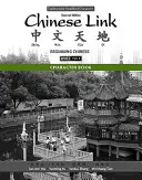 Zeichenbuch für Chinese Link: Chinesisch für Anfänger, Version mit traditionellen und vereinfachten Schriftzeichen, Stufe 1/Teil 1 - Character Book for Chinese Link: Beginning Chinese, Traditional & Simplified Character Versions, Level 1/Part 1