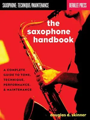 Das Saxophon-Handbuch: Ein kompletter Leitfaden zu Klang, Technik, Leistung und Pflege - The Saxophone Handbook: A Complete Guide to Tone, Technique, Performance, & Maintenance