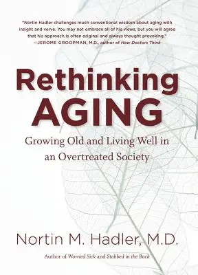 Altern neu denken: Alt werden und gut leben in einer übertherapierten Gesellschaft - Rethinking Aging: Growing Old and Living Well in an Overtreated Society