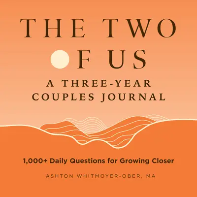 The Two of Us: Ein dreijähriges Paartagebuch: 1.000+ tägliche Fragen für ein engeres Zusammenwachsen - The Two of Us: A Three-Year Couples Journal: 1,000+ Daily Questions for Growing Closer