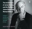 Die Architektur von James Stirling und seinen Partnern James Gowan und Michael Wilford: Eine Studie über die architektonische Kreativität im zwanzigsten Jahrhundert - The Architecture of James Stirling and His Partners James Gowan and Michael Wilford: A Study of Architectural Creativity in the Twentieth Century