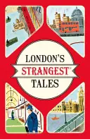 London's Strangest Tales - Außergewöhnliche, aber wahre Geschichten aus über tausend Jahren Londoner Geschichte - London's Strangest Tales - Extraordinary but true stories from over a thousand years of London's History