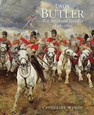 Lady Butler: Malerei, Reisen und Krieg - Lady Butler: Painting, Travel and War