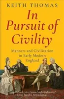 In Pursuit of Civility - Manieren und Zivilisation im England der frühen Neuzeit - In Pursuit of Civility - Manners and Civilization in Early Modern England