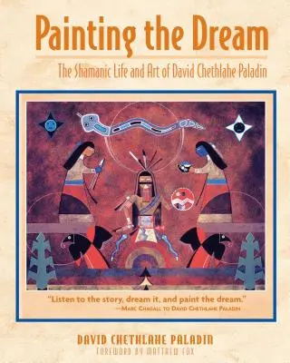 Den Traum malen: Das schamanische Leben und die Kunst von David Chethlahe Paladin - Painting the Dream: The Shamanic Life and Art of David Chethlahe Paladin