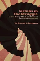Sistuhs in the Struggle: Eine mündliche Geschichte des Black Arts Movement Theater und Performance - Sistuhs in the Struggle: An Oral History of Black Arts Movement Theater and Performance