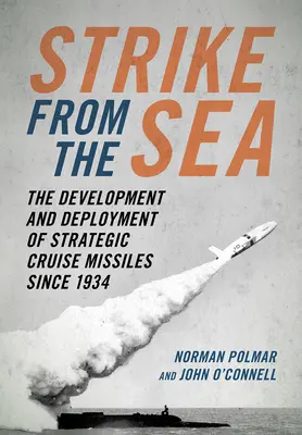 Strike from the Sea: Die Entwicklung und der Einsatz strategischer Marschflugkörper seit 1934 - Strike from the Sea: The Development and Deployment of Strategic Cruise Missiles Since 1934