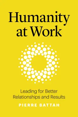 Menschlichkeit bei der Arbeit: Führen für bessere Beziehungen und Ergebnisse - Humanity at Work: Leading for Better Relationships and Results