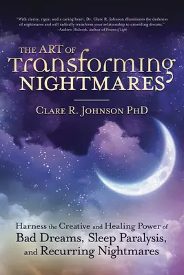 Die Kunst, Albträume zu verwandeln: Die schöpferische und heilende Kraft von schlechten Träumen, Schlaflähmung und wiederkehrenden Albträumen nutzen - The Art of Transforming Nightmares: Harness the Creative and Healing Power of Bad Dreams, Sleep Paralysis, and Recurring Nightmares