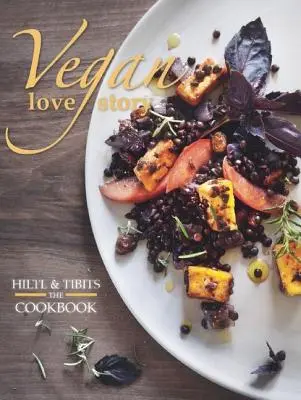 Vegane Liebesgeschichte: Tibits und Hiltl: Das Kochbuch - Vegan Love Story: Tibits and Hiltl: The Cookbook