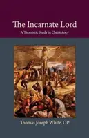 Der fleischgewordene Herr: Eine thomistische Studie zur Christologie - The Incarnate Lord: A Thomistic Study in Christology