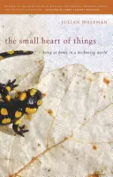 Das kleine Herz der Dinge: Zu Hause sein in einer wogenden Welt - The Small Heart of Things: Being at Home in a Beckoning World