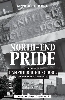 North-End Pride: Die Geschichte der Lanphier High School, ihrer Menschen und ihrer Gemeinschaft - North-End Pride: The Story of Lanphier High School, Its People and Community