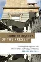 Gegen-Geschichte der Gegenwart: Unzeitgemäße Befragungen zu Globalisierung, Technologie, Demokratie - Counter-History of the Present: Untimely Interrogations into Globalization, Technology, Democracy