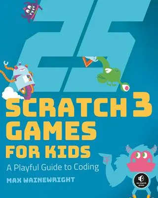 25 Scratch 3-Spiele für Kinder: Ein spielerischer Leitfaden zum Programmieren - 25 Scratch 3 Games for Kids: A Playful Guide to Coding