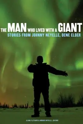 Der Mann, der mit einem Giganten lebte: Geschichten von Johnny Neyelle, Dene Elder - The Man Who Lived with a Giant: Stories from Johnny Neyelle, Dene Elder