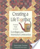 Ein gemeinsames Leben schaffen: Praktische Werkzeuge zum Aufbau von Ökodörfern und absichtlichen Gemeinschaften - Creating a Life Together: Practical Tools to Grow Ecovillages and Intentional Communities