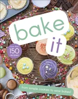 Bake It - Mehr als 150 Rezepte für Kinder, von einfachen Keksen bis zu kreativen Torten! - Bake It - More Than 150 Recipes for Kids from Simple Cookies to Creative Cakes!