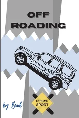 Off Roading Logbuch Extremsport: Back Roads Adventure - Hitting The Trails - Desert Byways - Notebook Racing - Fahrzeugtechnik - Optimales Format - Off Roading Log Book Extreme Sport: Back Roads Adventure - Hitting The Trails - Desert Byways - Notebook Racing - Vehicle Engineering- Optimal Format