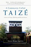 Eine Gemeinschaft namens Taize: Eine Geschichte von Gebet, Anbetung und Versöhnung - A Community Called Taize: A Story of Prayer, Worship and Reconciliation