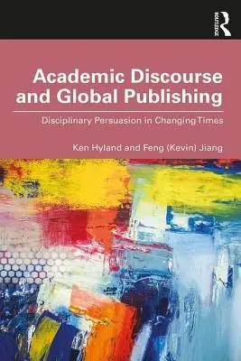 Akademischer Diskurs und globales Publizieren: Disziplinäre Überzeugungsarbeit im Wandel der Zeit - Academic Discourse and Global Publishing: Disciplinary Persuasion in Changing Times