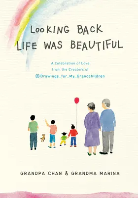 Rückblickend war das Leben schön: Ein Fest der Liebe von den Schöpfern der Zeichnungen für meine Enkelkinder - Looking Back Life Was Beautiful: A Celebration of Love from the Creators of Drawings for My Grandchildren