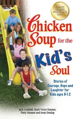 Hühnersuppe für die Kinderseele: Geschichten über Mut, Hoffnung und Lachen für Kinder im Alter von 8-12 Jahren - Chicken Soup for the Kid's Soul: Stories of Courage, Hope and Laughter for Kids Ages 8-12