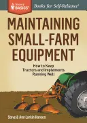 Wartung von Geräten für kleine Landwirtschaftsbetriebe: Wie man Traktoren und Geräte gut am Laufen hält - Maintaining Small-Farm Equipment: How to Keep Tractors and Implements Running Well