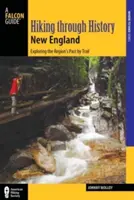 Wandern durch die Geschichte Neuenglands: Die Vergangenheit der Region auf Wanderwegen erforschen - Hiking Through History New England: Exploring the Region's Past by Trail