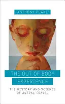 Die außerkörperliche Erfahrung: Die Geschichte und Wissenschaft der Astralreise - The Out of Body Experience: The History and Science of Astral Travel