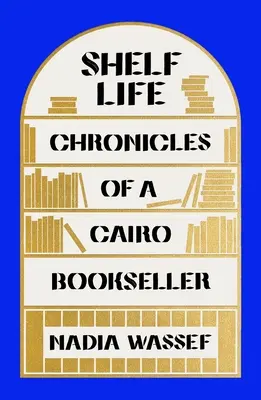 Das Leben im Regal: Chroniken eines Kairoer Buchhändlers - Shelf Life: Chronicles of a Cairo Bookseller