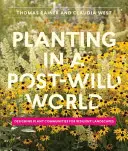Anpflanzen in einer post-wilden Welt: Die Gestaltung von Pflanzengemeinschaften für widerstandsfähige Landschaften - Planting in a Post-Wild World: Designing Plant Communities for Resilient Landscapes