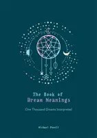 Buch der Traumbedeutungen - Tausend Träume interpretiert - Book of Dream Meanings - One Thousand Dreams Interpreted