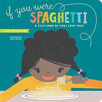 Wenn du Spaghetti wärst: Ein albernes Buch mit lustigen Ich-liebe-dich-Sprüchen - If You Were Spaghetti: A Silly Book of Fun I Love Yous