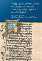 Trinity College Bibliothek Dublin: Ein Katalog von Manuskripten, die Mittelenglisch und einige Altenglisch enthalten - Trinity College Library Dublin: A Catalogue of Manuscripts Containing Middle English and Some Old English