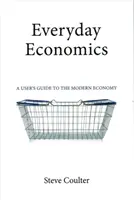 Alltägliche Wirtschaft: Ein Benutzerhandbuch für die moderne Wirtschaft - Everyday Economics: A User's Guide to the Modern Economy