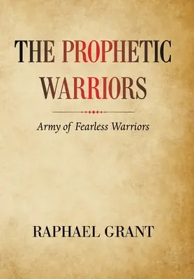 Die Prophetenkrieger: Armee der furchtlosen Krieger - The Prophetic Warriors: Army of Fearless Warriors