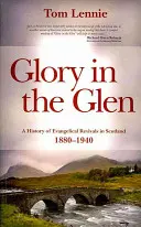 Glory in the Glen: Eine Geschichte der evangelikalen Erweckungen in Schottland 1880-1940 - Glory in the Glen: A History of Evangelical Revivals in Scotland 1880-1940