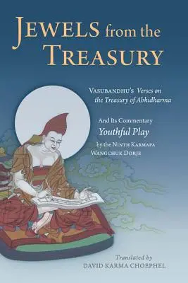 Juwelen aus der Schatzkammer: Vasubandhus Verse über die Schatzkammer des Abhidharma und ihr Kommentar, Jugendliches Spiel des neunten Karmapa Wangchuk Dorj - Jewels from the Treasury: Vasubandhu's Verses on the Treasury of Abhidharma and Its Commentary, Youthful Play by the Ninth Karmapa Wangchuk Dorj