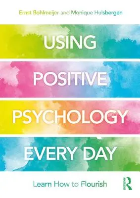 Positive Psychologie im Alltag anwenden: Lernen, wie man gedeiht - Using Positive Psychology Every Day: Learning How to Flourish