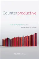 Kontraproduktiv: Zeitmanagement in der Wissensökonomie - Counterproductive: Time Management in the Knowledge Economy