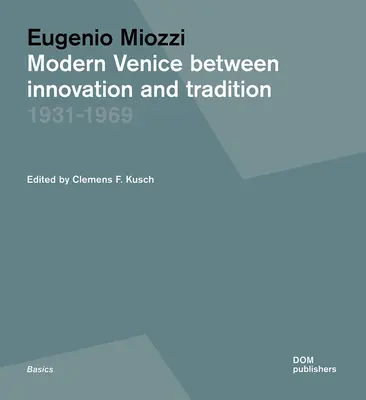 Eugenio Miozzi: Das moderne Venedig zwischen Innovation und Tradition 1931-1969 - Eugenio Miozzi: Modern Venice Between Innovation and Tradition 1931-1969