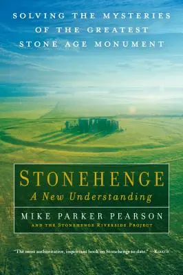 Stonehenge - Ein neues Verständnis: Die Lösung der Geheimnisse des größten Steinzeitmonuments - Stonehenge - A New Understanding: Solving the Mysteries of the Greatest Stone Age Monument
