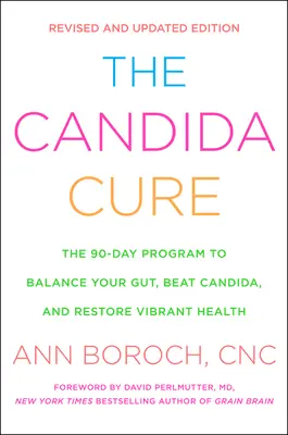 Die Candida-Kur: Das 90-Tage-Programm, um Ihren Darm ins Gleichgewicht zu bringen, Candida zu besiegen und eine vibrierende Gesundheit wiederherzustellen - The Candida Cure: The 90-Day Program to Balance Your Gut, Beat Candida, and Restore Vibrant Health