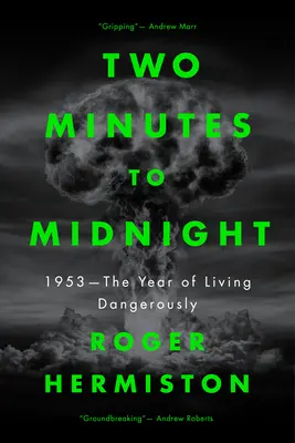 Zwei Minuten bis Mitternacht: 1953 - Das Jahr des gefährlichen Lebens - Two Minutes to Midnight: 1953 - The Year of Living Dangerously