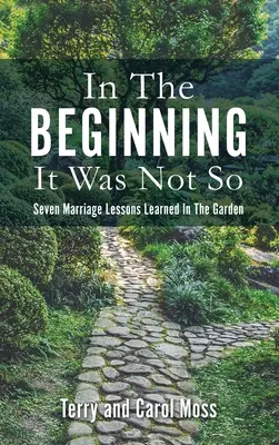 Am Anfang war es nicht so: Sieben Lektionen über die Ehe, die im Garten gelernt wurden - In The Beginning It Was Not So: Seven Marriage Lessons Learned In The Garden