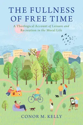 Die Fülle der freien Zeit: Eine theologische Darstellung von Freizeit und Erholung im sittlichen Leben - The Fullness of Free Time: A Theological Account of Leisure and Recreation in the Moral Life