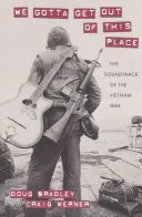 Wir müssen weg von diesem Ort: Der Soundtrack zum Vietnamkrieg - We Gotta Get Out of This Place: The Soundtrack of the Vietnam War