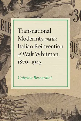 Transnationale Moderne und die italienische Neuerfindung von Walt Whitman, 1870-1945 - Transnational Modernity and the Italian Reinvention of Walt Whitman, 1870-1945